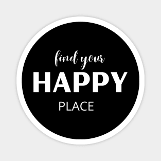 Find your happy place in white letters Magnet